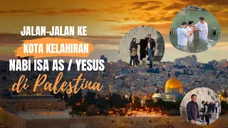 JALAN-JALAN KE ISRAEL - KOTA KELAHIRAN YESUS/ NABI ISA AS