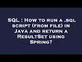 SQL How to run a sql script from file in Java and return a ResultSet using Spring