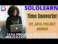 TIME CONVERTER 1st JAVA PROJECT answer java java free course and certificate sololearn