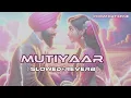 MUTIYAAR SLOWED Slowed+Reverb Gur Sidhu  Jasmeen Akhtar   Ginni New Punjabi Song 2024@comfortxfine