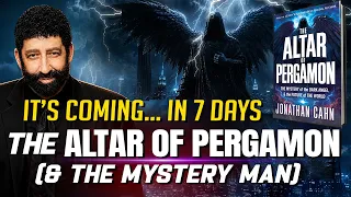 It s Coming In 7 Days The Altar of Pergamon The Mystery Man Jonathan Cahn
