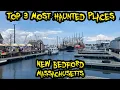 Top 3 Most Haunted Places in New Bedford Massachusetts