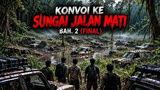 Konvoi Ke Sungai Jalan Mati - Bah. 2 (Final) #KupiKupiSeram