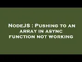 NodeJS Pushing to an array in async function not working