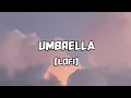 Umbrella (Lofi) | Slowed + Reeverb | Lovexlofi