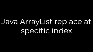 Java Java ArrayList replace at specific index 5solution