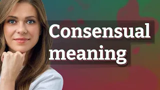 Consensual meaning of Consensual