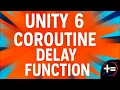 Unity 6 1 Coroutine Delay Function Tutorial How to Wait Before Running Code