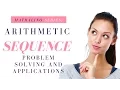 ARITHMETIC SEQUENCES PROBLEM SOLVING AND APPLICATION