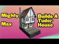Lagu Mighty Max builds a Tudor House