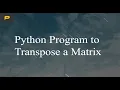 Python Program to Transpose a Matrix