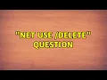 net use delete question