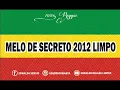 MELO DE SECRETO 2012 LIMPO