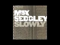 MAX SEDGLEY Ft. Z-STAR – Slowly (2006)