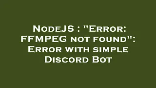 NodeJS Error FFMPEG not found Error with simple Discord Bot