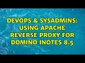 DevOps SysAdmins Using apache reverse proxy for Domino inotes 8 5