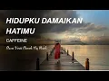 Lagu HIDUPKU DAMAIKAN HATIMU - CAFFEINE - Cover Versi Cewek