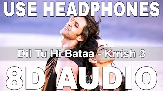 dil tu hi bataa 8d audio krrish 3 alisha chinai zubeen g hrithik roshan kangana ranaut