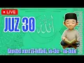 Lagu LIVE JUZ 30 (Juz Amma) Murottal Anak Al-Fatihah, An-Nas sampai An-Naba Dan Terjemahan Indonesia