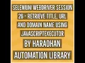 Selenium WebDriver Session 26 - Retrieve Title URL and Domain name using JavascriptExecutor