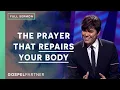 The Prayer That Repairs Your Body Full Sermon Joseph Prince