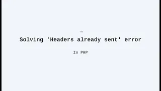 Solving the Headers already sent error in PHP