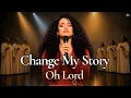 OH LORD CHANGE MY STORY Powerful Prayer for Divine Turnaround Breakthrough New Beginnings