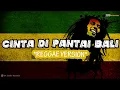 Download Lagu CINTA DI PANTAI BALI - REGGAE VERSION (Sejedewe Cover DA Reggae)