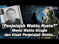 Penjelajah Waktu Nyata, Benarkah…?, Mesin Waktu Google dan Kisah Penjelajah Waktu…