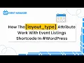 How The layout - type Attribute Work With Event Listings Shortcode In
