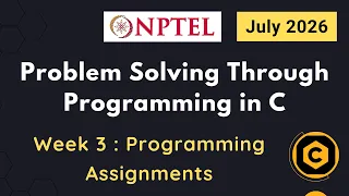 NPTEL Problem Solving Through Programming In C Week 3 Programming Assignments Answers 2026 July