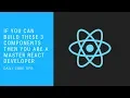 If You Can Build These 3 Components Then You Are A Master React Developer Component 1