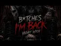 B tches I m Back Miss Me