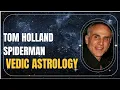 Tom Holland Vedic Astrology Spiderman Actor