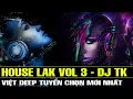 Lagu HOUSE LAK VOL 3 - Nonstop Việt Deep Tuyển Chọn Mới Nhất | Nhạc Trẻ Remix Hay Nhất 2023 - DJ TK