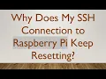 Why Does My SSH Connection to Raspberry Pi Keep Resetting
