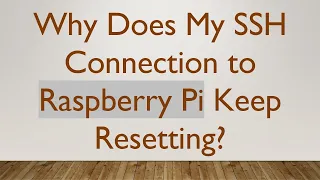 Why Does My SSH Connection to Raspberry Pi Keep Resetting