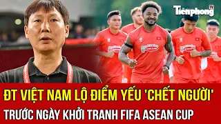 Đội tuyển Việt Nam lộ điểm yếu 'chết người' trước ngày khởi tranh FIFA ASEAN Cup