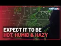 First Alert Weather Hot Humid Stormy What to Expect
