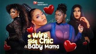 A WIFE, SIDE CHIC & BABY MAMA Latest Nigerian Movie