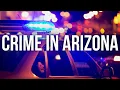High Crime Rates Across Arizona