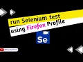 How to run Selenium test using Firefox Profile