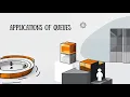 Applications of Queues