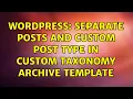 Wordpress Separate Posts and Custom Post Type in Custom Taxonomy archive template