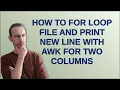 How to for loop file and print new line with awk for two columns