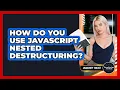 How Do You Use JavaScript Nested Destructuring - JavaScript Toolkit