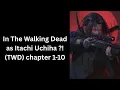 In The Walking Dead as Itachi Uchiha TWD chapter 1-10