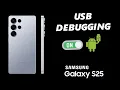 How To Enable USB Debugging On Samsung Galaxy S25 S25 Ultra
