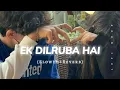 Download Lagu Ek Dilruba Hai (Slowed+Reverb) Song || Lofi Mood 🎧