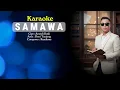 Download Lagu KARAOKE  SAMAWA - CIPTA : AMRIDI RUSLI